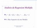 Free and Quick Translation of Anderson's slides1 Analisis de Regresion Multiple y =  0 +  1 x 1 +  2 x 2 +...  k x k + u 4. Mas Aspectos de este Modelo.
