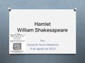 Hamlet William Shakesapeare Por: Carlos M. Ferrer Meletiche 5 de agosto de 2013.