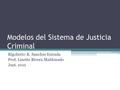 Modelos del Sistema de Justicia Criminal Rigoberto R. Sanchez Estrada Prof. Linette Rivera Maldonado Just. 1010.