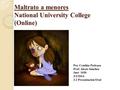 Maltrato a menores National University College (Online) Por. Cynthia Pedraza Prof. Alexis Sánchez Just- 1030 3/3/2014. 3.2 Presentación Oral.