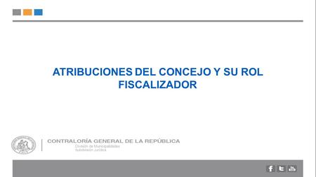 ATRIBUCIONES DEL CONCEJO Y SU ROL FISCALIZADOR División de Municipalidades Subdivisión Jurídica.