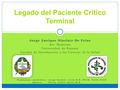 Legado del Paciente Critico Terminal Jorge Enrique Sinclair De Frías Est. Medicina Universidad de Panamá Catedra de Introducción a las Ciencias de la Salud.