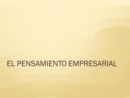 EL PENSAMIENTO EMPRESARIAL.  ANTES DE VER: ¿COMO CREARÁS TU VIDA IDEAL?  ¿CUAL ES TU VIDA IDEAL?