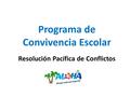 Programa de Convivencia Escolar Resolución Pacífica de Conflictos.