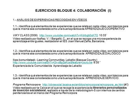 EJERCICIOS BLOQUE 4: COLABORACIÓN (I) 1.- ANÁLISIS DE EXPERIENCIAS RECOGIDAS EN VÍDEOS 1.1.- Identifica qué elementos de las experiencias que se relata.