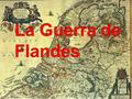 La Guerra de Flandes, también conocida como la guerra de los Ochenta años, enfrento a las diecisiete provincias de los Países Bajos contra su soberano,