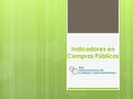 Indicadores en Compras Públicas. Conclusiones del Grupo de Trabajo RICG Países Participantes: Chile, Colombia, Costa Rica, Ecuador, México, Paraguay,