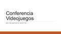 Conferencia Videojuegos KEVIN AMORES MARTÍN. ¿Qué es un videojuego? Un videojuego o juego de video es un juego electrónico en el que una o más personas.