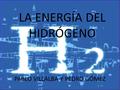LA ENERGÍA DEL HIDRÓGENO PABLO VILLALBA Y PEDRO GÓMEZ.
