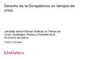 Derecho de la Competencia en tiempos de crisis Jornadas sobre Políticas Públicas en Tiempo de Crisis: Austeridad, Eficacia y Fomento de la Economía de.