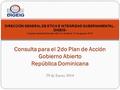 29 de Enero 2014 Consulta para el 2do Plan de Acción Gobierno Abierto República Dominicana DIRECCIÓN GENERAL DE ETICA E INTEGRIDAD GUBERNAMENTAL - DIGEIG-