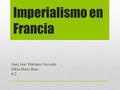 Imperialismo en Francia Juan José Martínez Acevedo Elkin Darío Ruiz 8-2.