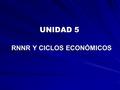 UNIDAD 5 RNNR Y CICLOS ECONÓMICOS.