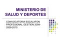 MINISTERIO DE SALUD Y DEPORTES CONVOCATORIA ESCALAFON PROFESIONAL GESTION 2008- 2009-2010.