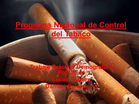 Programa Nacional de Control del Tabaco Trabajo Práctico Demografía y Población Lucas Ferraro Damián Palavecino.