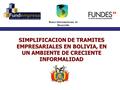 Banco Interamericano de Desarrollo SIMPLIFICACION DE TRAMITES EMPRESARIALES EN BOLIVIA, EN UN AMBIENTE DE CRECIENTE INFORMALIDAD.