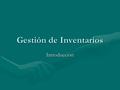 Gestión de Inventarios Introducción. Stocks, existencias, inventarios Se entiende por stock a un conjunto de artículos que se tienen almacenados para.