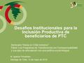 Desafíos Institucionales para la Inclusión Productiva de beneficiarios de PTC M. Ignacia Fernández Santiago de Chile, 12 de mayo de 2016 Seminario “Hacia.