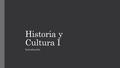 Historia y Cultura I Introducción. PRIMERAS CIVILIZACIONES.