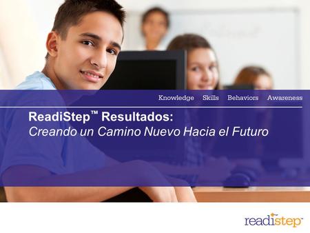 1 ReadiStep ™ Resultados: Creando un Camino Nuevo Hacia el Futuro.