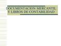 DOCUMENTACION MERCANTIL Y LIBROS DE CONTABILIDAD.