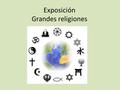 Exposición Grandes religiones. 1.- CARACTERIZACIÓN: Vestimenta típica de los practicantes de esa religión. 2.- RESEÑA DE LA RELIGIÓN A EXPONER: Historia,