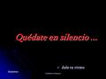 Vita Noble Powerpoints Quédate en silencio...  dale tu ritmo Anónimo.