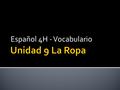 Español 4H - Vocabulario.  el cuello  el bolsillo  la manga  un botón  un puño.