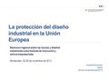 La protección del diseño industrial en la Unión Europea André Pohlmann OAMI 26 de noviembre de 2013 Seminario regional sobre las marcas y diseños industriales.