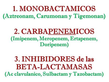 1. MONOBACTAMICOS (Aztreonam, Carumonan y Tigemonan) 2