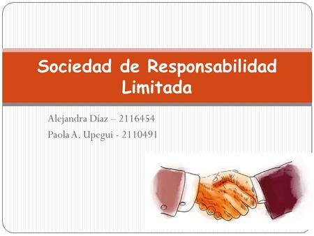 Alejandra Díaz – 2116454 Paola A. Upegui - 2110491 Sociedad de Responsabilidad Limitada.