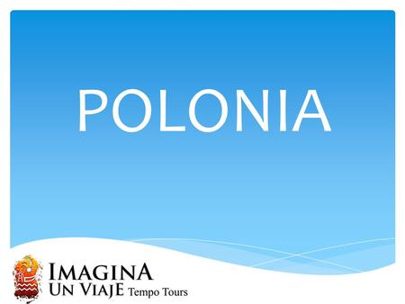 POLONIA. INFORMACION GENERAL DE POLONIA CAPITAL: VARSOVIA FORMA DE GOBIERNO: REPUBLICA PARLAMENTARIA. POBLACION: 39,000,000 IDIOMA: POLACO MONEDA: ZLOTY.