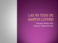 Homayra Medero Diaz Profesor: Rafael Del Toro.  Escogí la Biografía de Martin Lutero ya que me interesaba saber más a fondo como fue que surgieron las.