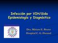 Infección por VIH/Sida Epidemiología y Diagnóstico Dra. Miriam E. Bruno Hospital C. G. Durand.