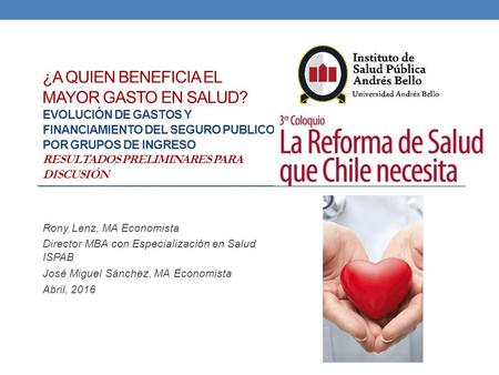 ¿A QUIEN BENEFICIA EL MAYOR GASTO EN SALUD? EVOLUCIÓN DE GASTOS Y FINANCIAMIENTO DEL SEGURO PUBLICO POR GRUPOS DE INGRESO RESULTADOS PRELIMINARES PARA.