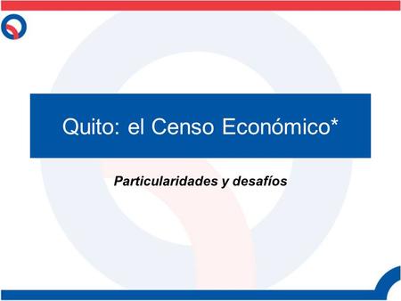 Quito: el Censo Económico* Particularidades y desafíos.