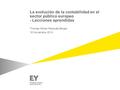La evolución de la contabilidad en el sector público europeo - Lecciones aprendidas Thomas Müller-Marqués Berger 18 Noviembre 2014.