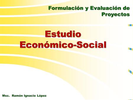 ¿QUÉ ES UN ESTUDIO ECONÓMICO-SOCIAL? Es un estudio parcial de la fase de preinversión, donde se busca visualizar el efecto social y el efecto económico.