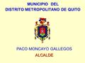 PACO MONCAYO GALLEGOSALCALDE MUNICIPIO DEL DISTRITO METROPOLITANO DE QUITO.