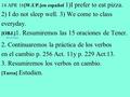 14 APR 16[W.UP.]en español 1)I prefer to eat pizza. 2) I do not sleep well. 3) We come to class everyday. [OBJ.] 1. Resumiremos las 15 oraciones de Tener.