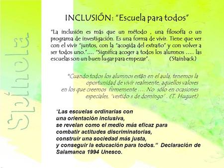 INCLUSIÓN: “Escuela para todos” “La inclusión es más que un método, una filosofía o un programa de investigación. Es una forma de vivir. Tiene que ver.