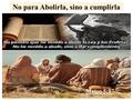 No para Abolirla, sino a cumplirla Mateo 5:17. Un Sabio Consejo Prov.27:17 Las personas somos moldeadas por la interacción y el medio que nos rodea, la.