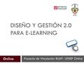 DISEÑO Y GESTIÓN 2.0 PARA E-LEARNING Proyecto de Vinculación BUAP- UPAEP Online Online.
