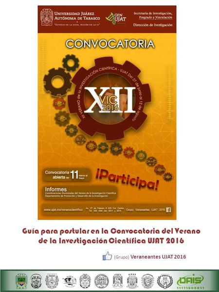 Guía para postular en la Convocatoria del Verano de la Investigación Científica UJAT 2016 (Grupo) Veraneantes UJAT 2016.