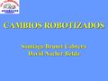 Santiago Brunet Cabrera David Nacher Belda CAMBIOS ROBOTIZADOS.