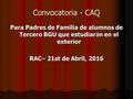 Convocatoria - CAQ Para Padres de Familia de alumnos de Tercero BGU que estudiar á n en el exterior RAC– 21st de Abril, 2016.