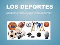 LOS DEPORTES Module 4-1 Input jugar y los deportes.