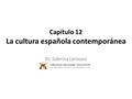 Capítulo 12 La cultura española contemporánea Dr. Sabrina Laroussi.
