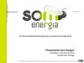 “Presentación Som Energía” Localidad, xx de mm de 2012 Equipo Som Energia La Primera Cooperativa de producción y consumo de energía verde.