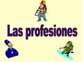 Learning Objectives: In SPANISH I will: 1. Know the names of some occupations 2. Say the sentence “I want to be a…”. 3. Give reasons for your interest.